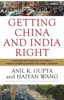 Getting China and India Right: Strategies for Leveraging the World's Fastest Growing Economies for Global Advantage 0470284242 Book Cover