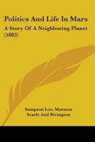 Politics And Life In Mars: A Story Of A Neighboring Planet 1437078257 Book Cover