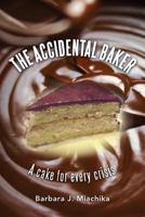 The Accidental Baker: A Cake for Every Crisis 0615787630 Book Cover