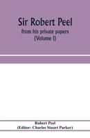 Sir Robert Peel: From His Private Papers, Volume 1... 9353973392 Book Cover