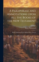 A Paraphrase and Annotations Upon all the Books of the New Testament: Briefly Explaining all the Difficult Places Thereof; Volume 4 1020770643 Book Cover