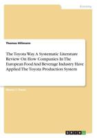 The Toyota Way. a Systematic Literature Review on How Companies in the European Food and Beverage Industry Have Applied the Toyota Production System 3668866260 Book Cover