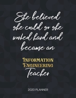 She Believed She Could So She Became An Information Engineering Teacher 2020 Planner: 2020 Weekly & Daily Planner with Inspirational Quotes 167343004X Book Cover