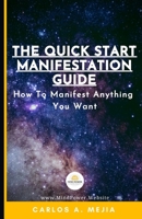 The Quick Start Manifestation Guide:: How To Manifest Anything You Want B08GLW99SS Book Cover