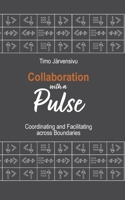 Collaboration with a Pulse: Coordinating and Facilitating across Boundaries 9528075932 Book Cover