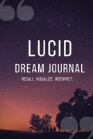 Lucid Dream Journal: Recall. Visualize. Interpret. 1676065245 Book Cover