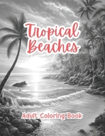 Tropical Beaches Coloring Book For Adults Grayscale Images By TaylorStonelyArt: Volume I (Artful Designs for Healing) B0CTKP9WV6 Book Cover