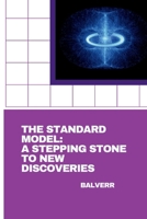 The Standard Model: A Stepping Stone to New Discoveries 3384279190 Book Cover