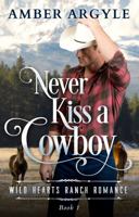 Never Kiss a Cowboy: A lonely widow. A handsome ranch hand. A undeniable love . . . 1954698038 Book Cover