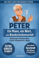 Peter – Ein Mann, ein Wort, ein Bandscheibenvorfall (Große Schrift): Lustige Rentner-Geschichten über Baumärkte, Enkelkinder und das Leben als ... Glück von Monika & Peter) (German Edition) B0GPQQ131X Book Cover