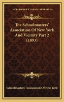 The Schoolmasters' Association Of New York And Vicinity Part 2 1120963184 Book Cover