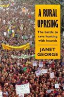 A Rural Uprising: The Battle to Save Hunting With Hounds 0851317421 Book Cover