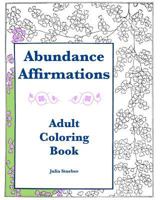 Abundance Affirmations: Adult Coloring Book: Colors of Abundance 1 1530531861 Book Cover