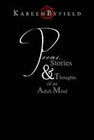 Poems, Stories & Thoughts of an Adult Mind 1456867350 Book Cover