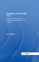 Religion and Friendly Fire: Examining Assumptions in Contemporary Philosophy of Religion 0754641112 Book Cover