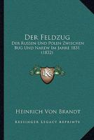 Der Feldzug: Der Russen Und Polen Zwischen Bug Und Narew Im Jahre 1831 (1832) 1167449533 Book Cover