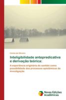 Inteligibilidade antepredicativa e derivação teórica 6139611318 Book Cover