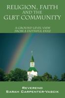 Religion, Faith and the Glbt Community: A Ground Level View from a Faithful Exile 1432796933 Book Cover
