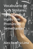 Vocabulário de Sons Similares: Dominando o Inglês com Pronúncias Semelhantes" B0C6BT7PJ3 Book Cover