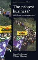 The Protest Business?: Mobilising Campaign Groups (Issues in Environmental Politics) 0719043719 Book Cover