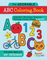 The Adorable ABC Coloring Book: Alphabet, Numbers, Seasons, Feelings, Colors, Places & More - For Kids Ages 2-5 - 90+ Designs 1736894811 Book Cover