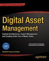 Digital Asset Management: Content Architectures, Project Management, and Creating Order out of Media Chaos 1430263768 Book Cover