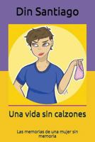 Una Vida Sin Calzones : Las Memorias de una Mujer Sin Memoria 1717885543 Book Cover