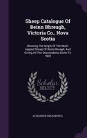 Sheep Catalogue of Beinn Bhreagh, Victoria Co., Nova Scotia: Showing the Origin of the Multi-Nippled Sheep of Beinn Breagh, and Giving All the Descendants Down to 1903 135972589X Book Cover