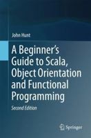 A Beginner's Guide to Scala, Object Orientation and Functional Programming 3319067753 Book Cover