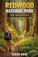 REDWOOD NATIONAL PARK FOR BEGINNERS: A Practical Guide To Scenic Trails, Giant Trees, And Easy Trip Planning B0GXLBKLYY Book Cover