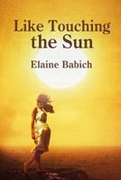Like Touching the Sun 1329106954 Book Cover