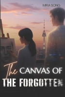 The Canvas of the Forgotten B0GRHYY15N Book Cover
