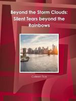 Beyond the Storm Clouds: Silent Tears beyond the Rainbows 1365995879 Book Cover