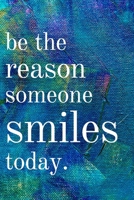 Be the reason someone smiles today: Inspirational Gifts for Someone Special --Birthday, Christmas - Lined Blank Notebook Journal 1700646869 Book Cover
