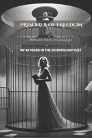 Prisoner of Freedom: My 36 Years in the Scientology Cult B0DYDGWPFQ Book Cover