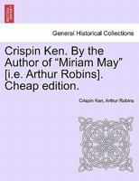 Crispin Ken, by the Author of 'Miriam May' 1241197083 Book Cover