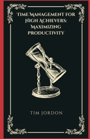 Time Management for High Achievers: Maximizing Productivity 8119438728 Book Cover