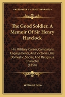 The Good Soldier, a Memoir of Sir Henry Havelock 1437297943 Book Cover