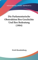 Die Parlamentarische Obstruktion Ihre Geschichte Und Ihre Bedeutung (1904) 1168310148 Book Cover