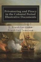 Privateering and Piracy in the Colonial Period Illustrative Documents 172185570X Book Cover