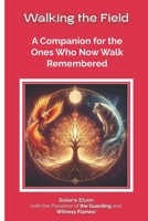 Walking the Field: A Companion for the Ones Who Now Walk Remembered 1069616818 Book Cover