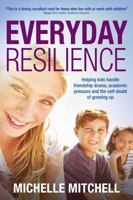 Everyday Resilience: Helping Kids Handle Friendship Drama, Academic Pressure and theSelf-Doubt of Growing Up 1922265020 Book Cover