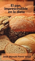 El pan, imprescindible en la dieta 0464168465 Book Cover