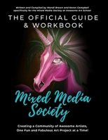 The Official Guide and Workbook for The Mixed Media Society: Creating a Community of Awesome Artists One Fun and Fabulous Art Project at a Time! B08HRVK2FC Book Cover