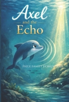 Axel and the Echo: A story of sound, discovery, and guidance B0GXZG87ST Book Cover