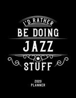 I'd Rather Be Doing Jazz Stuff 2020 Planner: Jazz Fan 2020 Planner, Funny Design, 2020 Planner for Jazz Lover, Christmas Gift for Jazz Lover 1678564443 Book Cover