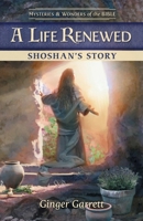 A Life Renewed Shoshan's Story (Mysteries & Wonders of the Bible) 1961251094 Book Cover