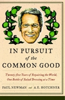 In Pursuit of the Common Good: Twenty-Five Years of Improving the World, One Bottle of Salad Dressing at a Time 0767929977 Book Cover