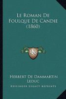 Le Roman de Foulque de Candie (Classic Reprint) 1271460459 Book Cover