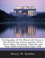 Stratigraphy of the Mesaverde Group in the central and eastern greater Green River basin, Wyoming, Colorado, and Utah: USGS Professional Paper 1508 1287016782 Book Cover